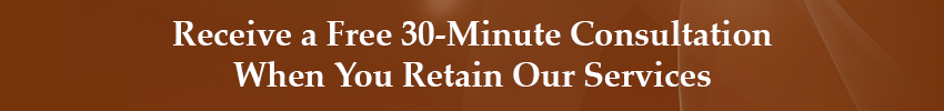 Receive a Free 30-Minute Consultation When You Retain Our Services